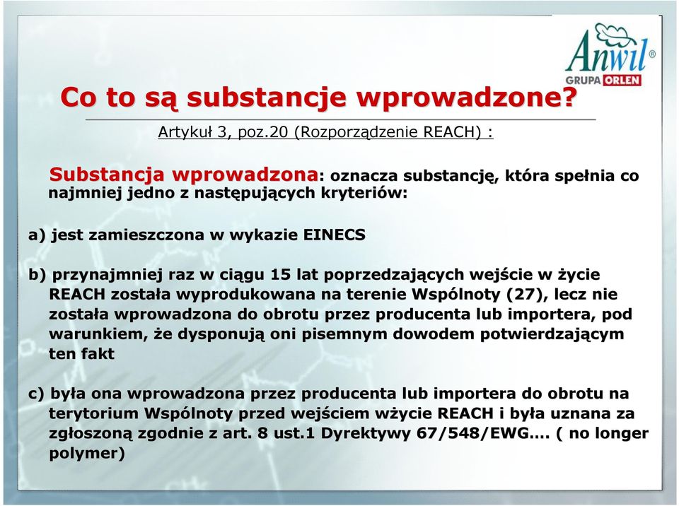 wykazie EINECS b) przynajmniej raz w ciągu 15 lat poprzedzających wejście w życie REACH została a wyprodukowana na terenie Wspólnoty (27), lecz nie została a wprowadzona do obrotu