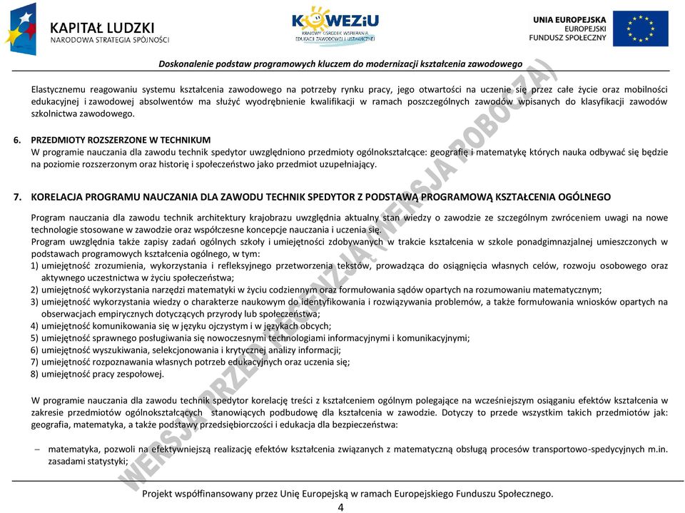 RZEDMIOTY ROZSZERZONE W TEHNIKUM W programie nauczania dla zawodu technik spedytor uwzględniono przedmioty ogólnokształcące: geografię i matematykę których nauka odbywać się będzie na poziomie