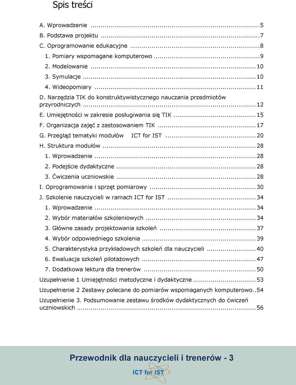 Przegląd tematyki modułów ICT for IST... 20 H. Struktura modułów... 28 1. Wprowadzenie... 28 2. Podejście dydaktyczne... 28 3. Ćwiczenia uczniowskie... 28 I. Oprogramowanie i sprzęt pomiarowy... 30 J.