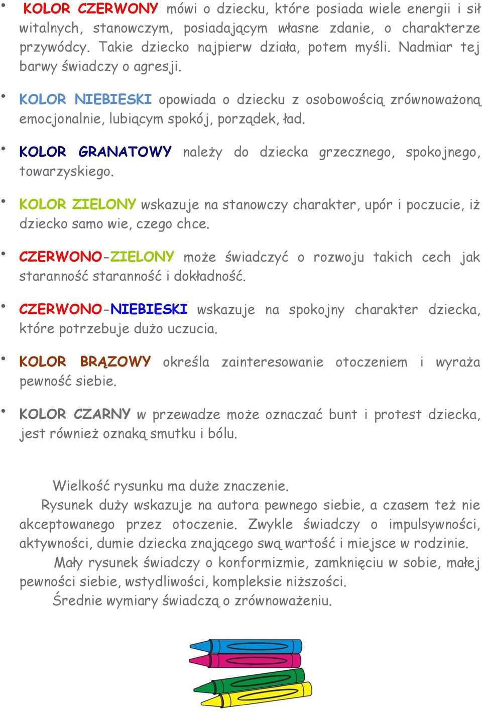 KOLOR GRANATOWY należy do dziecka grzecznego, spokojnego, towarzyskiego. KOLOR ZIELONY wskazuje na stanowczy charakter, upór i poczucie, iż dziecko samo wie, czego chce.