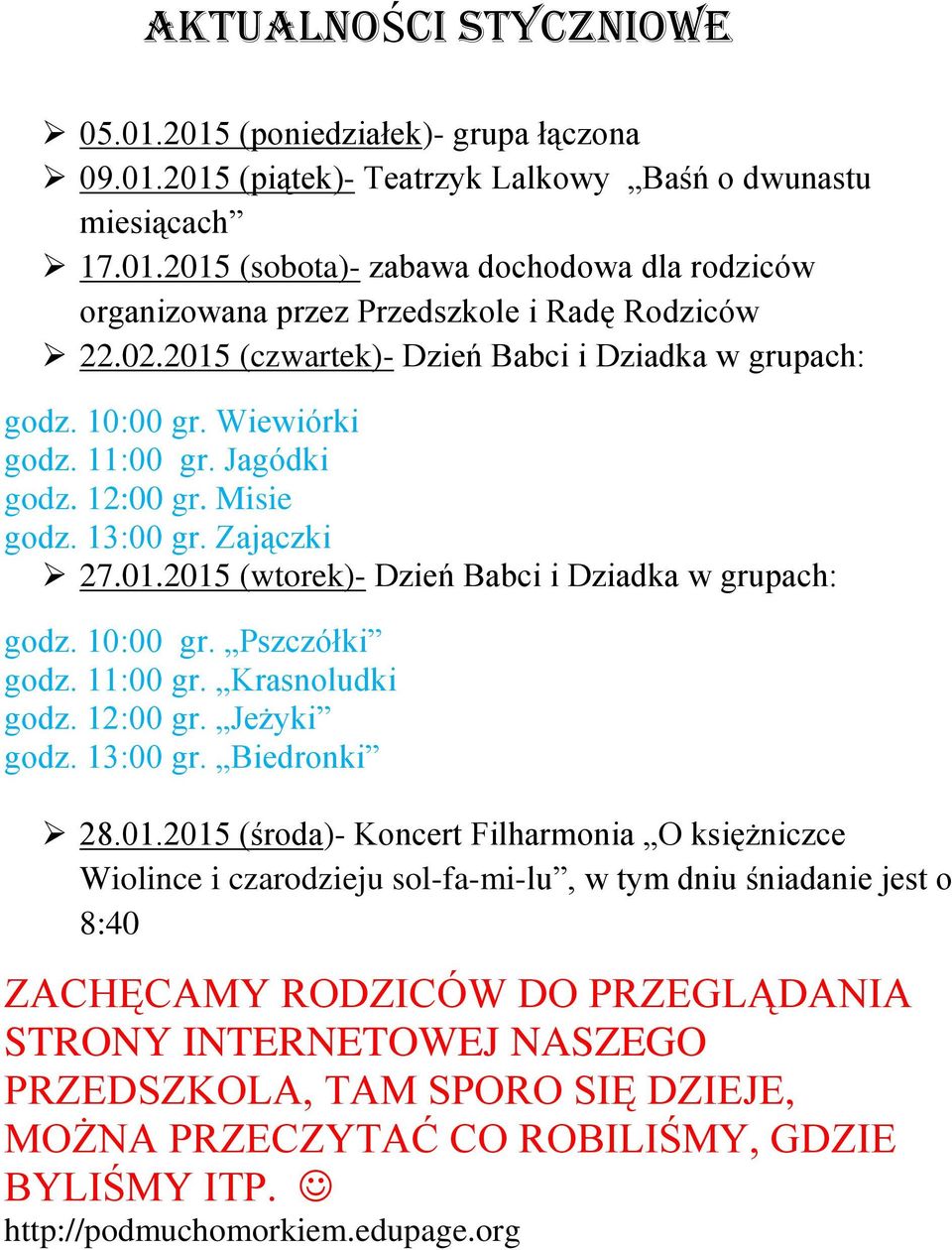 10:00 gr. Pszczółki godz. 11:00 gr. Krasnoludki godz. 12:00 gr. Jeżyki godz. 13:00 gr. Biedronki 28.01.