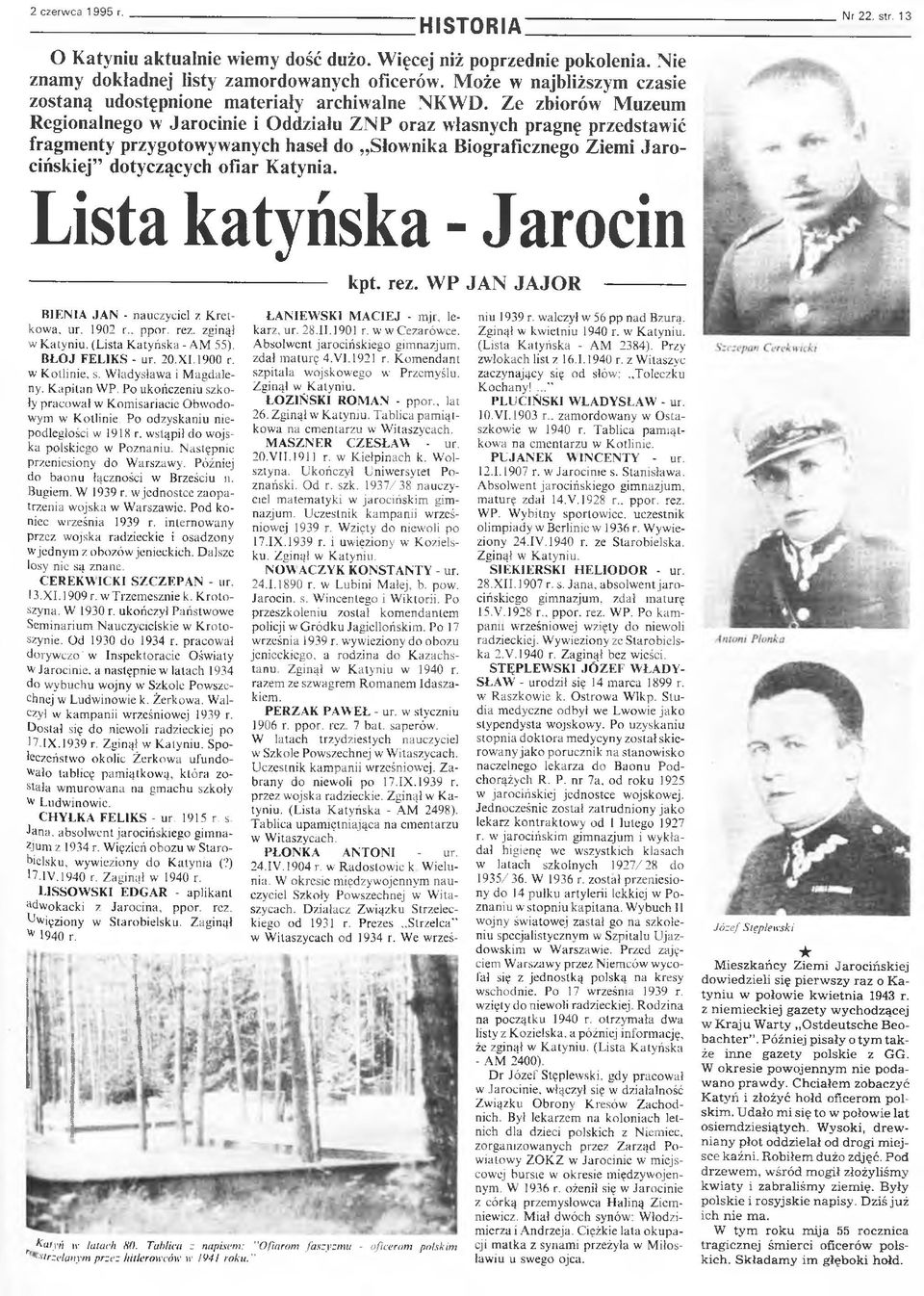 Ze zbiorów Muzeum Regionalnego w Jarocinie i Oddziału ZNP oraz własnych pragnę przedstawić fragmenty przygotowywanych haseł do Słownika Biograficznego Ziemi Jarocińskiej dotyczących ofiar Katynia.