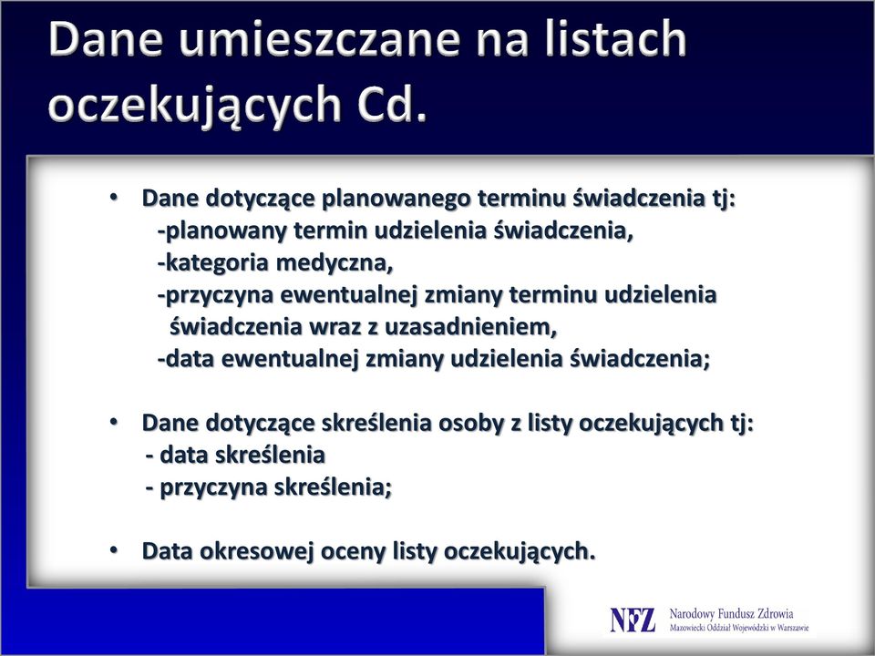 uzasadnieniem, -data ewentualnej zmiany udzielenia świadczenia; Dane dotyczące skreślenia osoby