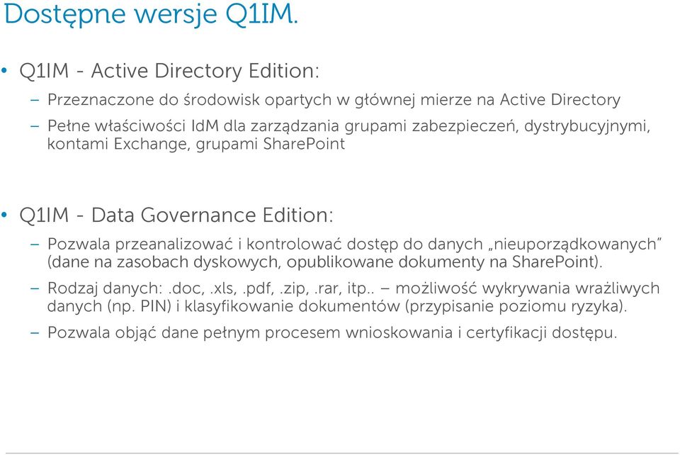 zabezpieczeń, dystrybucyjnymi, kontami Exchange, grupami SharePoint Q1IM - Data Governance Edition: Pozwala przeanalizować i kontrolować dostęp do danych