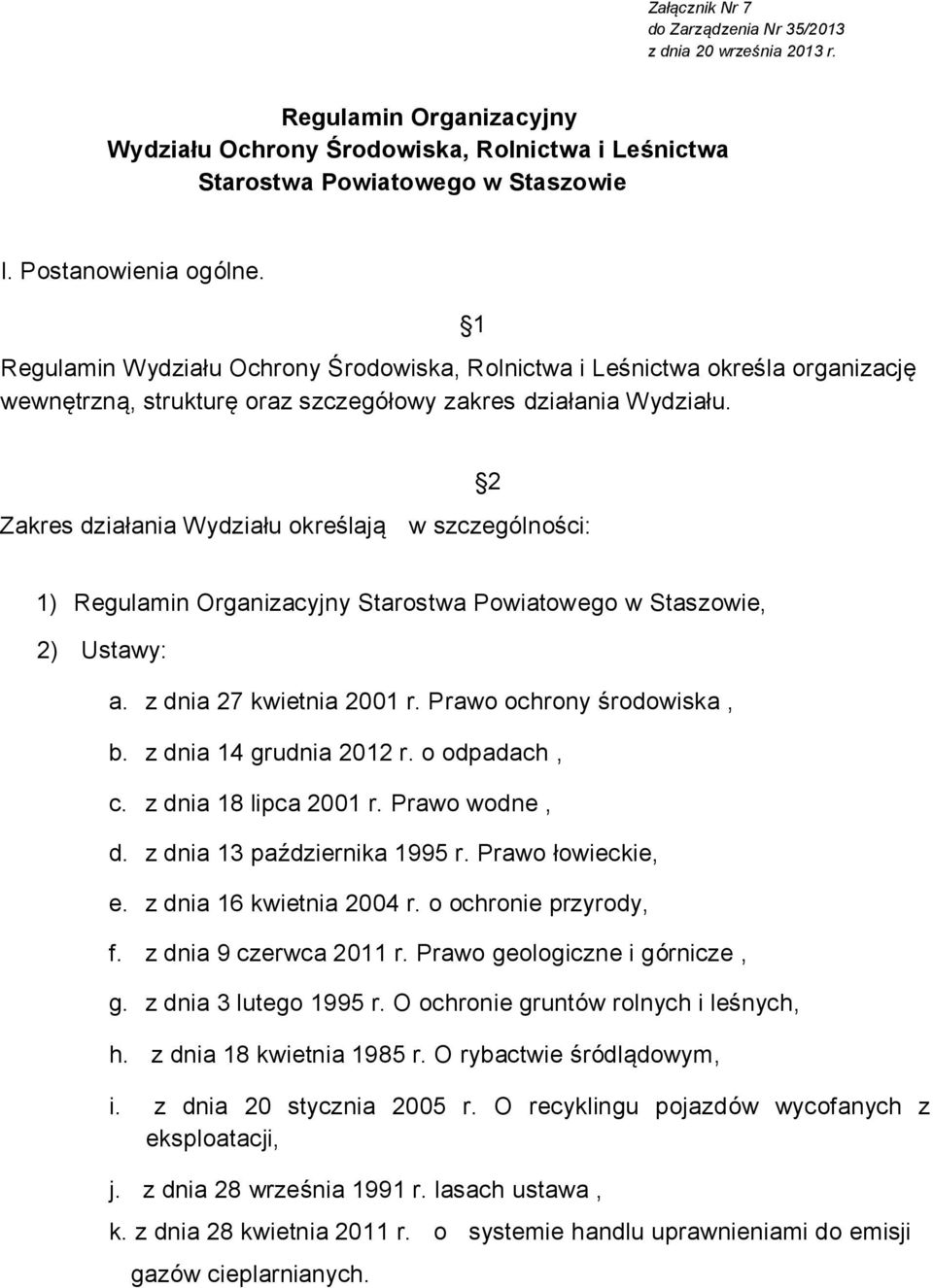 1 Zakres działania ydziału określają w szczególności: 2 1) Regulamin Organizacyjny Starostwa Powiatowego w Staszowie, 2) Ustawy: a. z dnia 27 kwietnia 2001 r. Prawo ochrony środowiska, b.