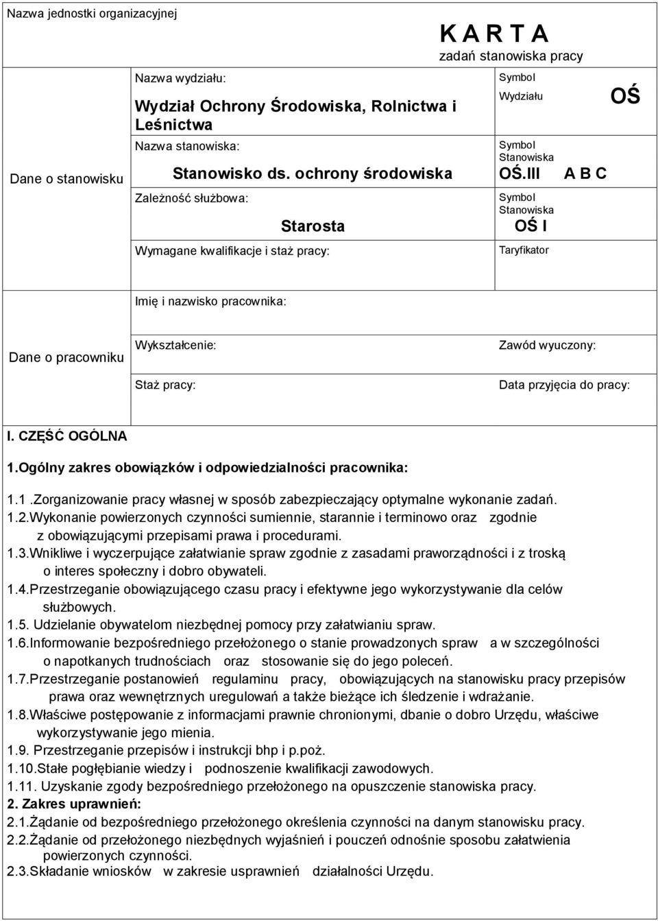 III Stanowiska OŚ I Taryfikator A B C OŚ Imię i nazwisko pracownika: Dane o pracowniku ykształcenie: Staż pracy: Zawód wyuczony: Data przyjęcia do pracy: I. CZĘŚĆ OGÓLNA 1.