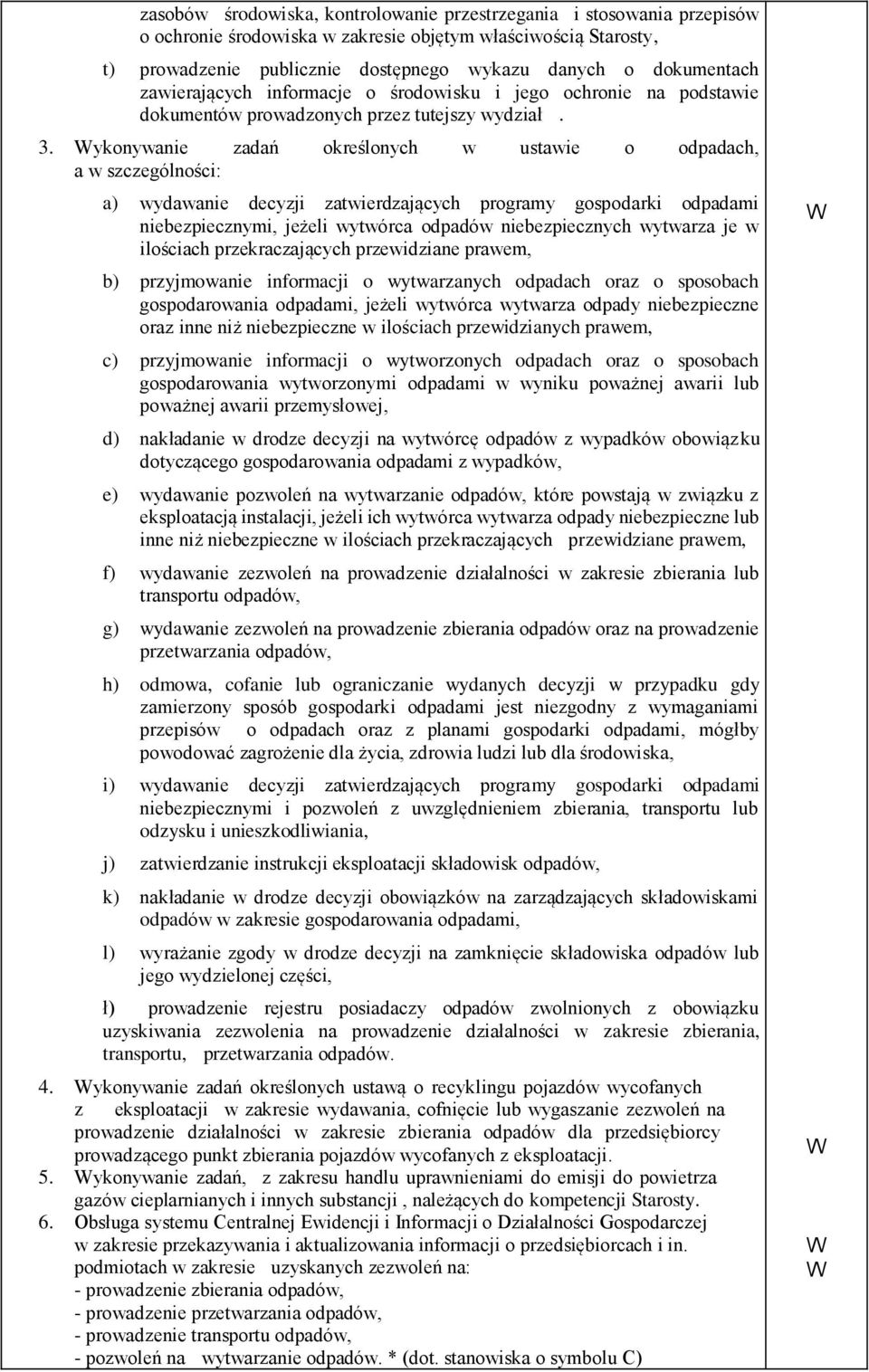 ykonywanie zadań określonych w ustawie o odpadach, a w szczególności: a) wydawanie decyzji zatwierdzających programy gospodarki odpadami niebezpiecznymi, jeżeli wytwórca odpadów niebezpiecznych