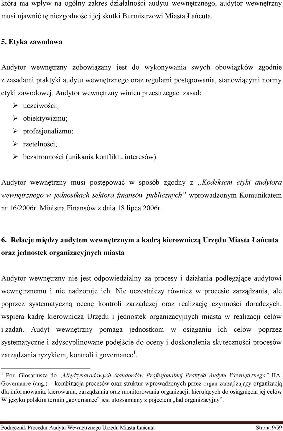 Audytor wewnętrzny winien przestrzegać zasad: uczciwości; obiektywizmu; profesjonalizmu; rzetelności; bezstronności (unikania konfliktu interesów).