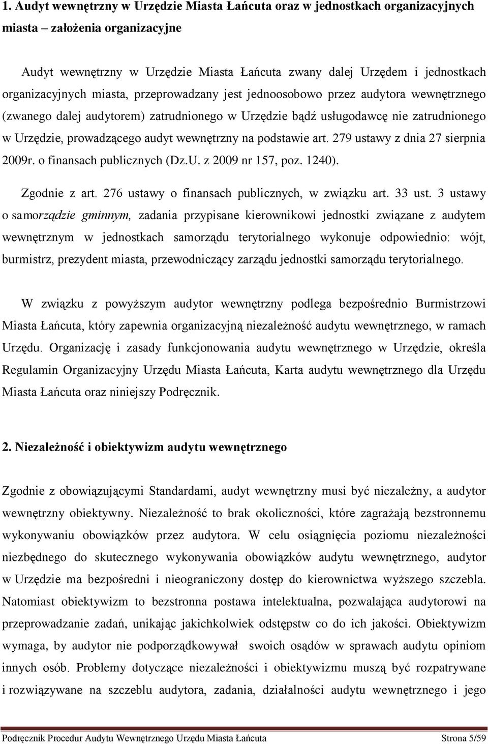 audyt wewnętrzny na podstawie art. 279 ustawy z dnia 27 sierpnia 2009r. o finansach publicznych (Dz.U. z 2009 nr 157, poz. 1240). Zgodnie z art. 276 ustawy o finansach publicznych, w związku art.