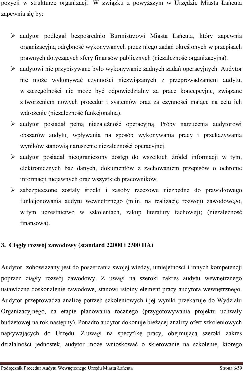 określonych w przepisach prawnych dotyczących sfery finansów publicznych (niezależność organizacyjna). audytowi nie przypisywane było wykonywanie żadnych zadań operacyjnych.