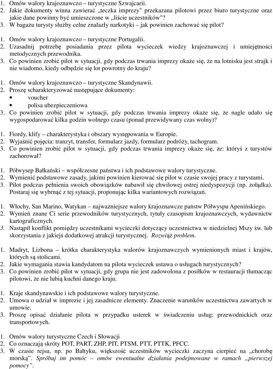 W bagażu turysty służby celne znalazły narkotyki jak powinien zachować się pilot? 1. Omów walory krajoznawczo turystyczne Portugalii. 2.