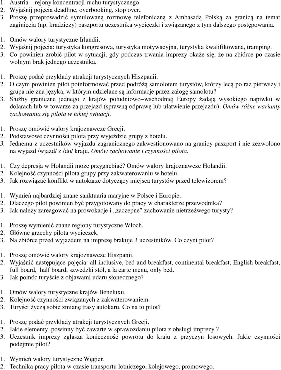 Omów walory turystyczne Irlandii. 2. Wyjaśnij pojęcia: turystyka kongresowa, turystyka motywacyjna, turystyka kwalifikowana, tramping. 3.