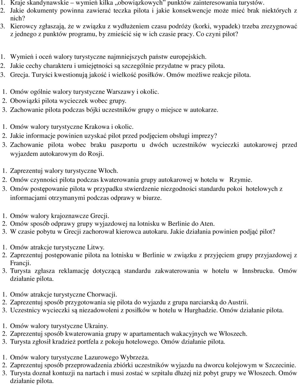 Wymień i oceń walory turystyczne najmniejszych państw europejskich. 2. Jakie cechy charakteru i umiejętności są szczególnie przydatne w pracy pilota. 3. Grecja.