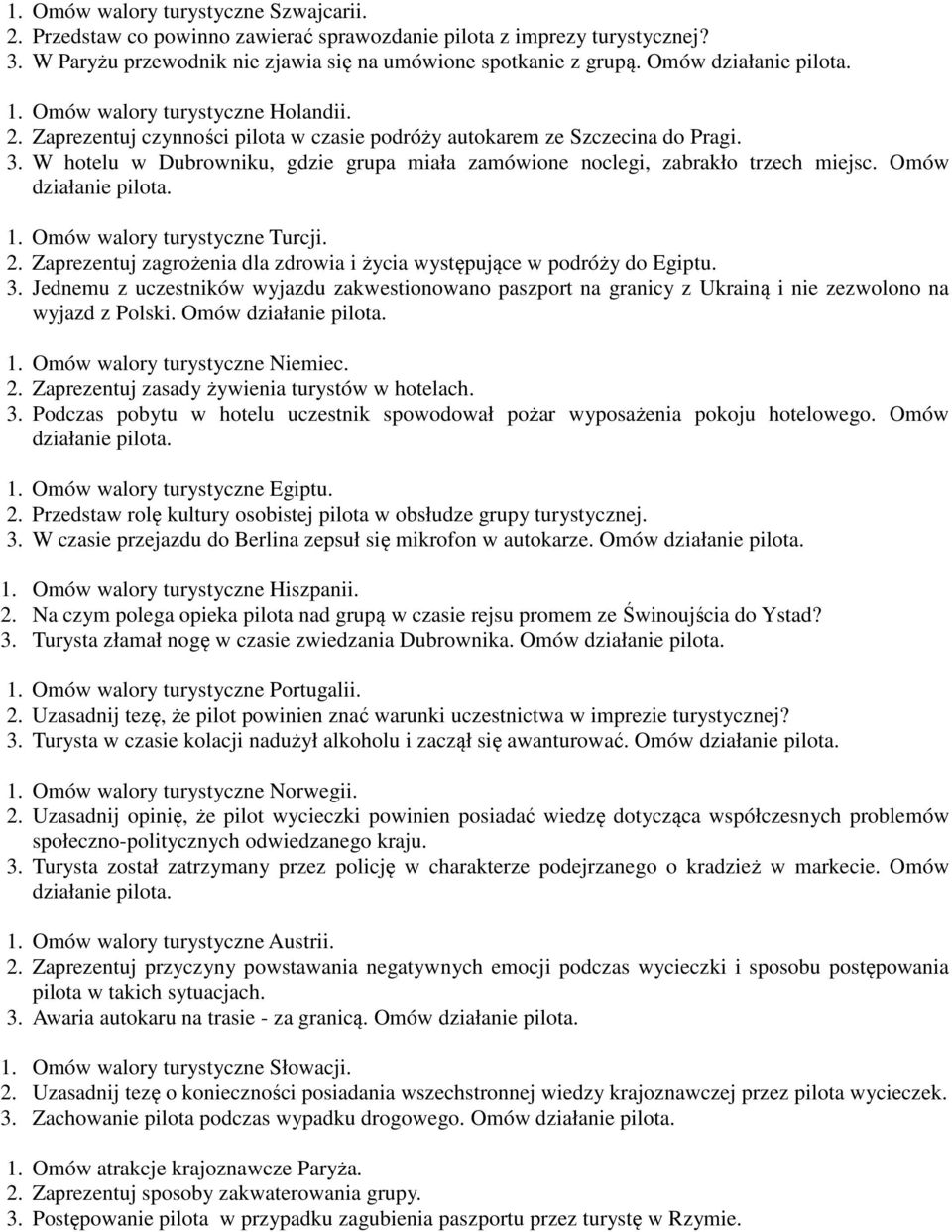 W hotelu w Dubrowniku, gdzie grupa miała zamówione noclegi, zabrakło trzech miejsc. Omów 1. Omów walory turystyczne Turcji. 2.