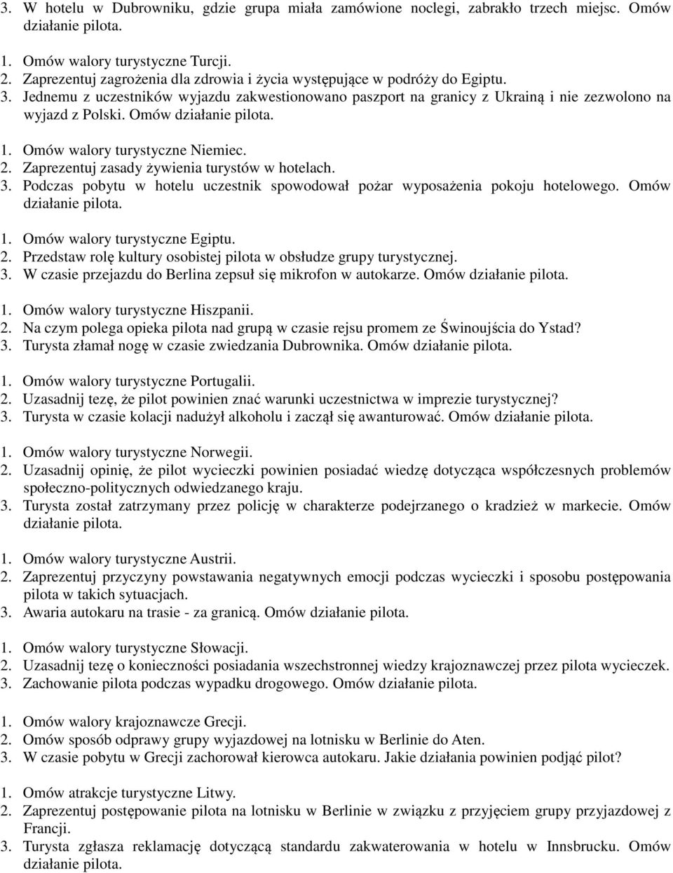 Omów walory turystyczne Niemiec. 2. Zaprezentuj zasady żywienia turystów w hotelach. 3. Podczas pobytu w hotelu uczestnik spowodował pożar wyposażenia pokoju hotelowego. Omów 1.