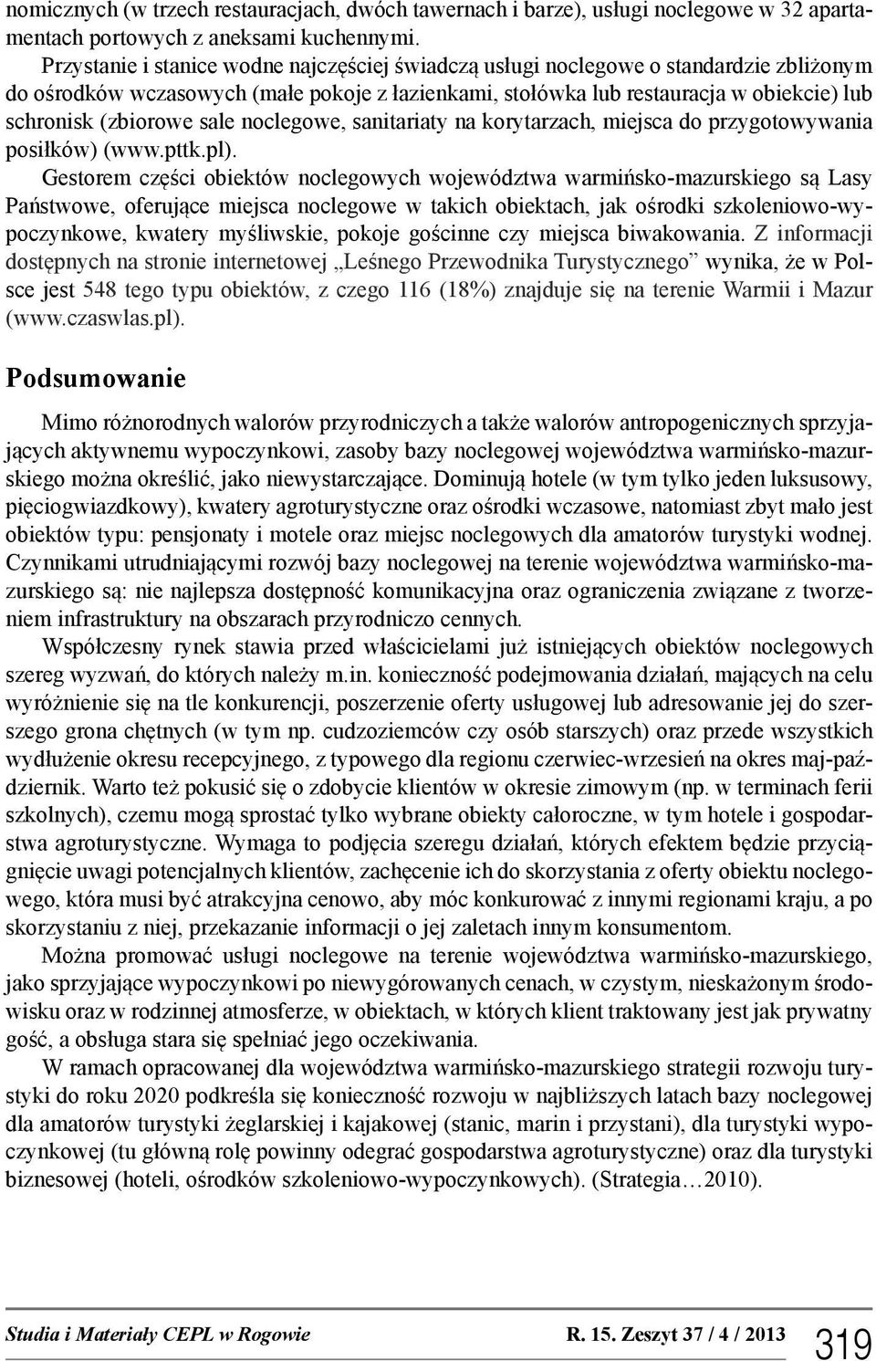 sale noclegowe, sanitariaty na korytarzach, miejsca do przygotowywania posiłków) (www.pttk.pl).