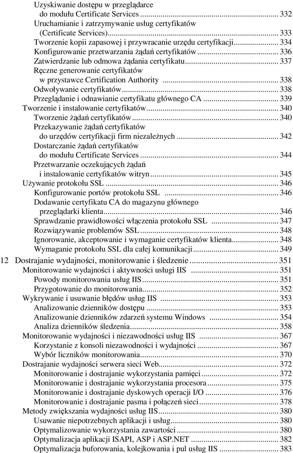 .. 337 Ręczne generowanie certyfikatów w przystawce Certification Authority... 338 Odwoływanie certyfikatów... 338 Przeglądanie i odnawianie certyfikatu głównego CA.