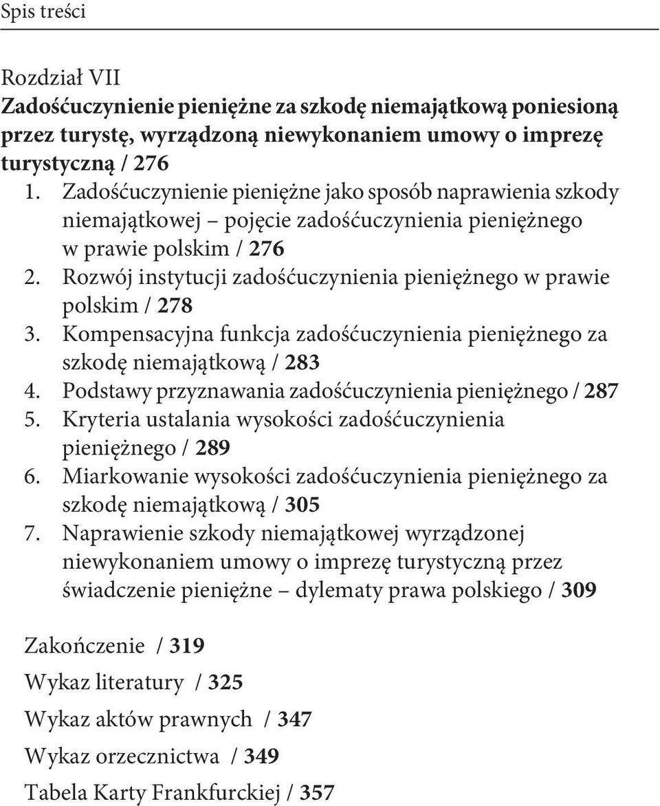 Rozwój instytucji zadośćuczynienia pieniężnego w prawie polskim / 278 3. Kompensacyjna funkcja zadośćuczynienia pieniężnego za szkodę niemajątkową / 283 4.
