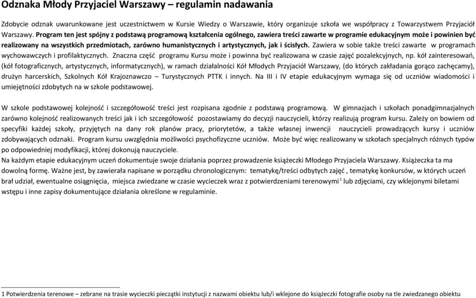 Program ten jest spójny z podstawą programową kształcenia ogólnego, zawiera treści zawarte w programie edukacyjnym może i powinien być realizowany na wszystkich przedmiotach, zarówno humanistycznych