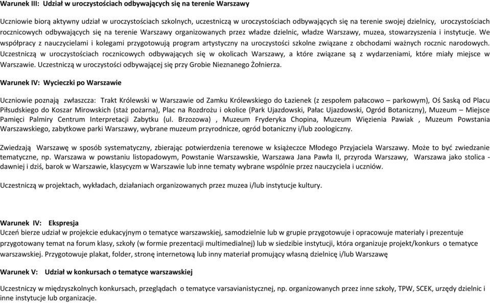 We współpracy z nauczycielami i kolegami przygotowują program artystyczny na uroczystości szkolne związane z obchodami ważnych rocznic narodowych.