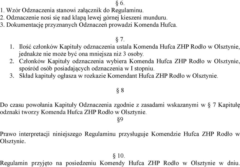 Skład kapituły ogłasza w rozkazie Komendant Hufca ZHP Rodło w Olsztynie.