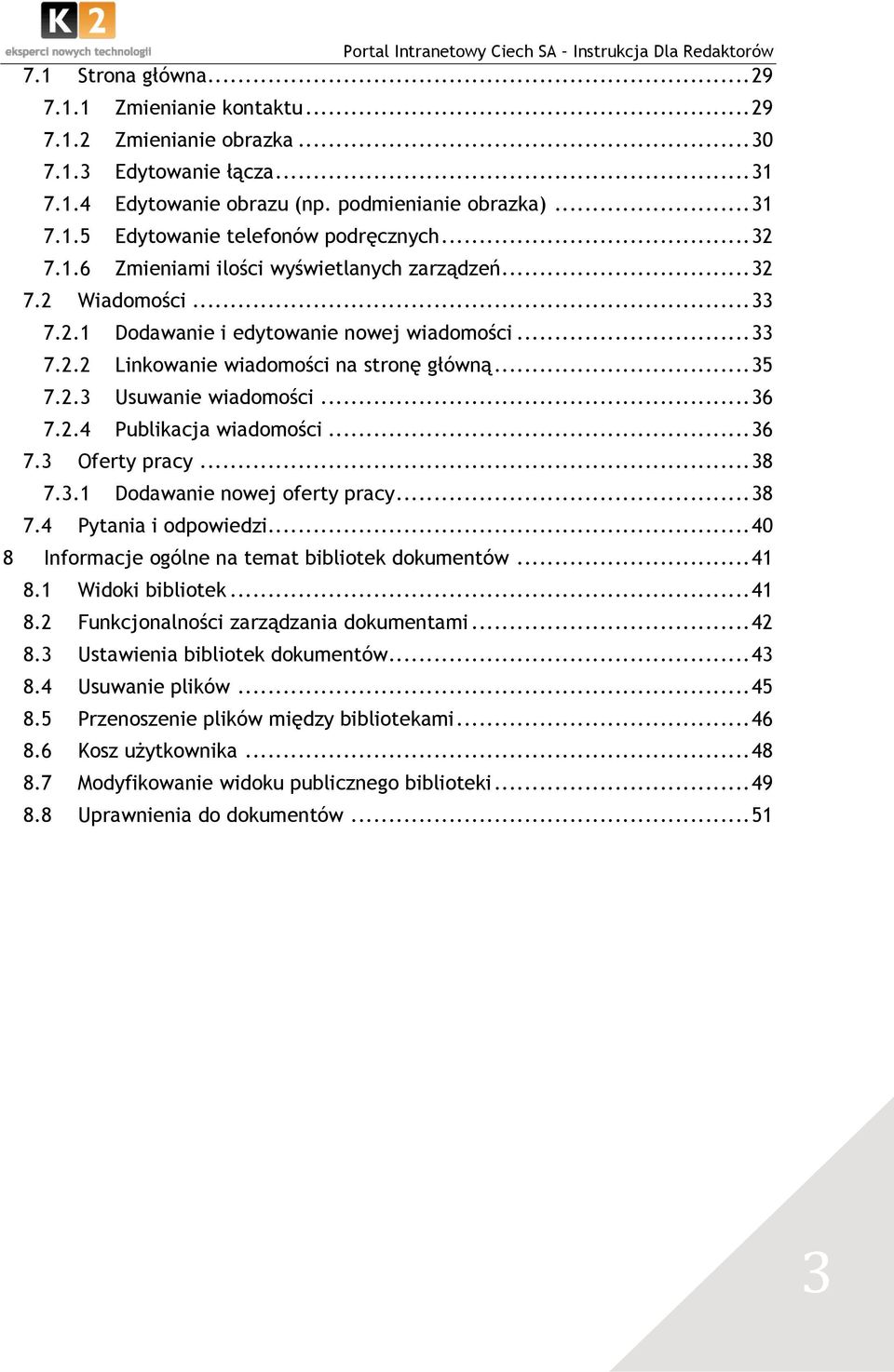 .. 36 7.2.4 Publikacja wiadomości... 36 7.3 Oferty pracy... 38 7.3.1 Dodawanie nowej oferty pracy... 38 7.4 Pytania i odpowiedzi... 40 8 Informacje ogólne na temat bibliotek dokumentów... 41 8.