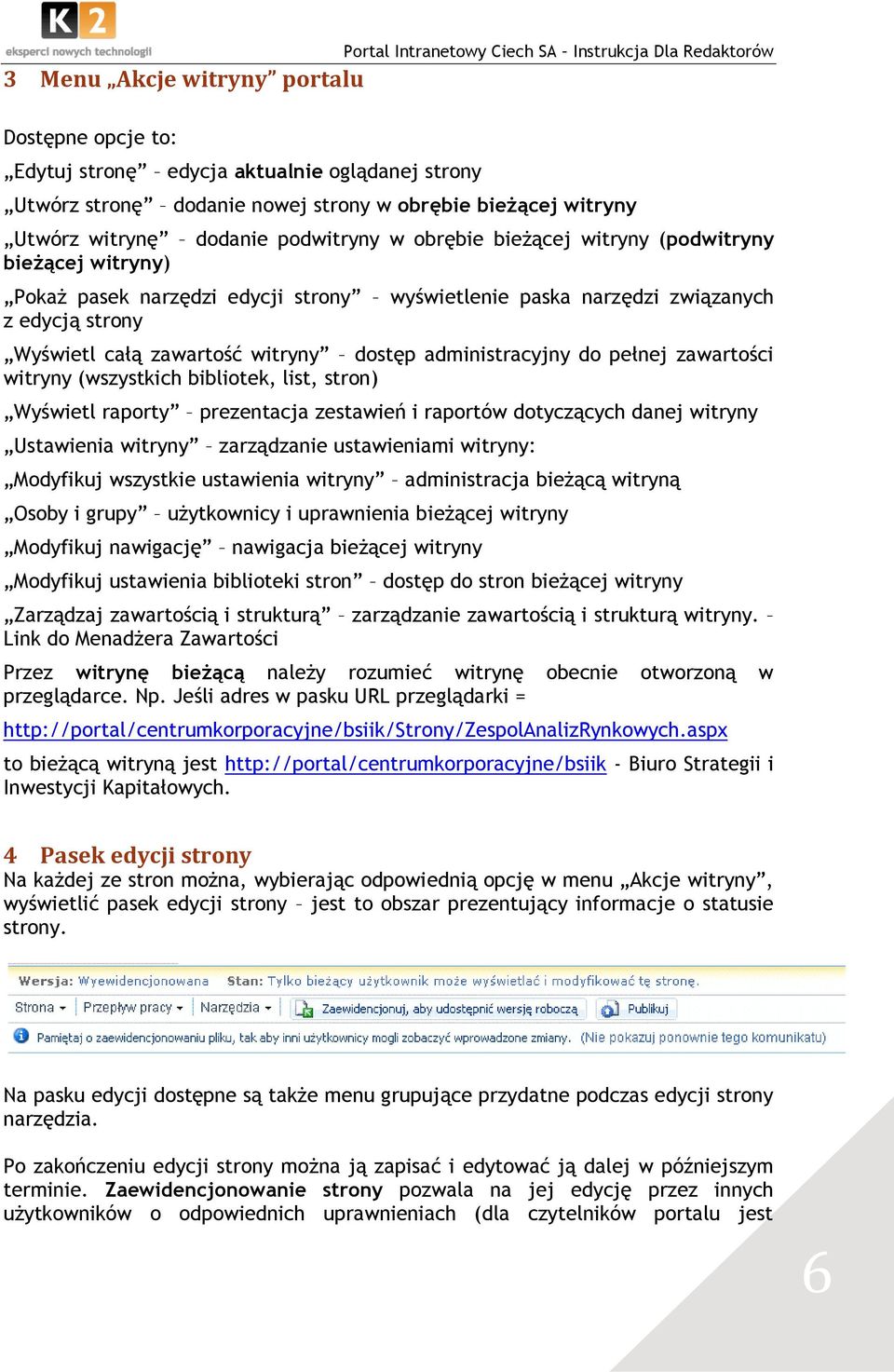 Wyświetl całą zawartość witryny dostęp administracyjny do pełnej zawartości witryny (wszystkich bibliotek, list, stron) Wyświetl raporty prezentacja zestawień i raportów dotyczących danej witryny