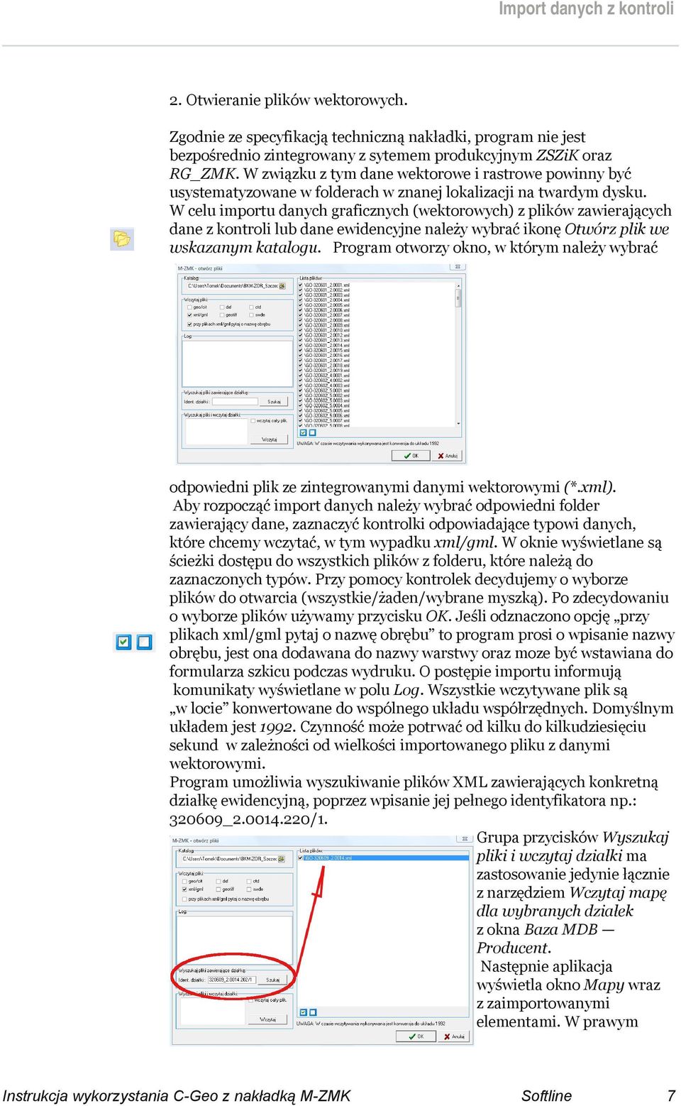 W celu importu danych graficznych (wektorowych) z plików zawierających dane z kontroli lub dane ewidencyjne należy wybrać ikonę Otwórz plik we wskazanym katalogu.