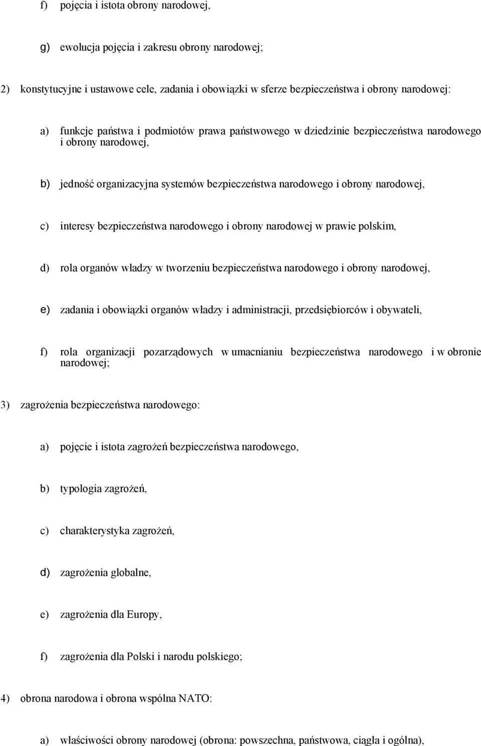 bezpieczeństwa narodowego i obrony narodowej w prawie polskim, d) rola organów władzy w tworzeniu bezpieczeństwa narodowego i obrony narodowej, e) zadania i obowiązki organów władzy i administracji,