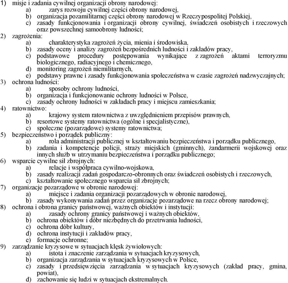 zasady oceny i analizy zagrożeń bezpośrednich ludności i zakładów pracy, c) podstawowe procedury postępowania wynikające z zagrożeń aktami terroryzmu biologicznego, radiacyjnego i chemicznego, d)