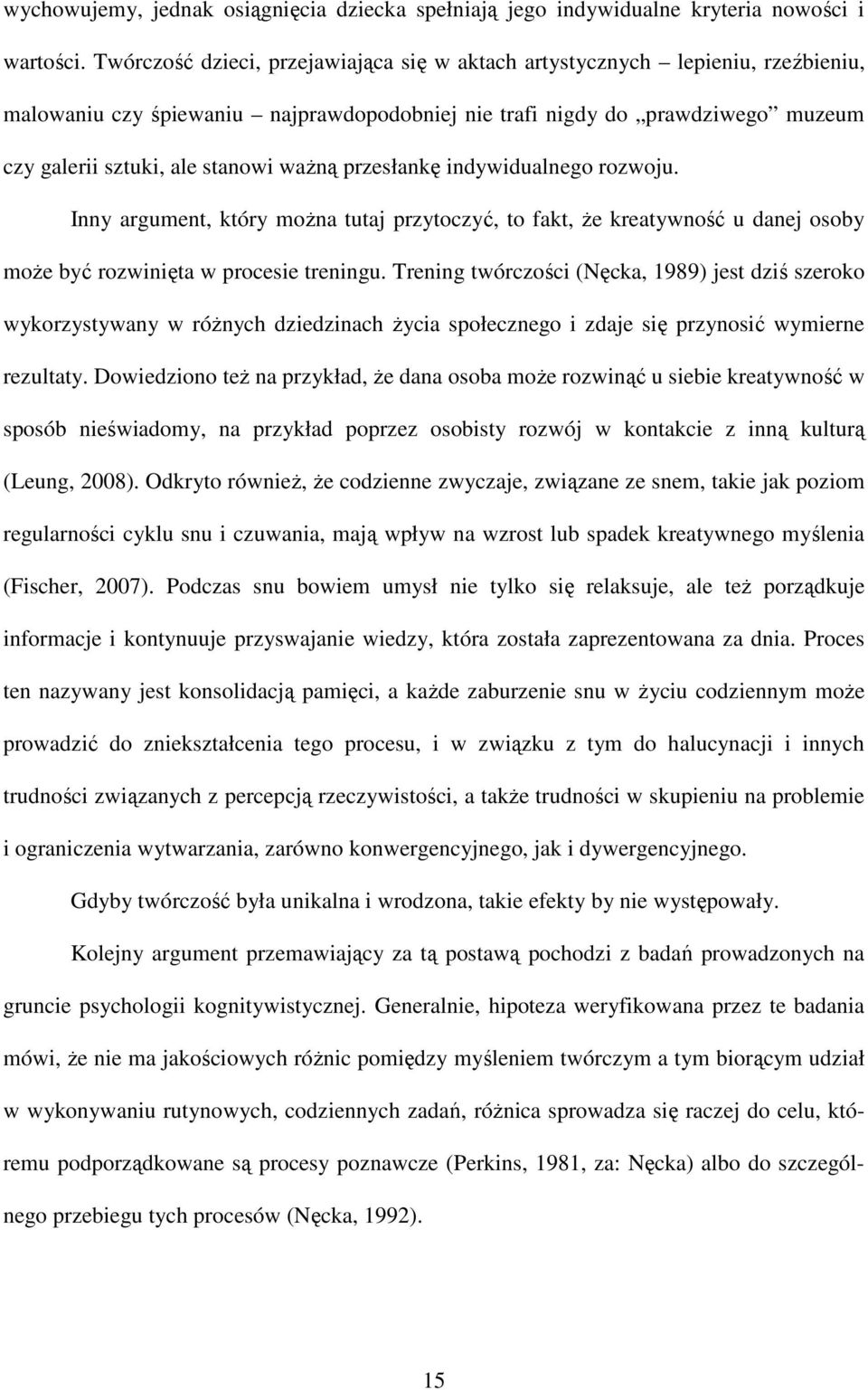 przesłankę indywidualnego rozwoju. Inny argument, który moŝna tutaj przytoczyć, to fakt, Ŝe kreatywność u danej osoby moŝe być rozwinięta w procesie treningu.