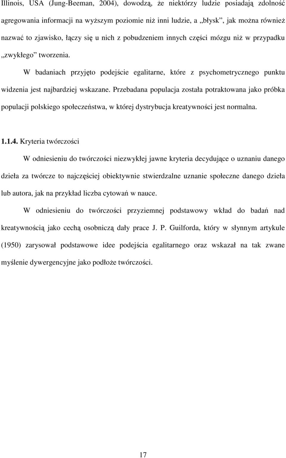 Przebadana populacja została potraktowana jako próbka populacji polskiego społeczeństwa, w której dystrybucja kreatywności jest normalna. 1.1.4.