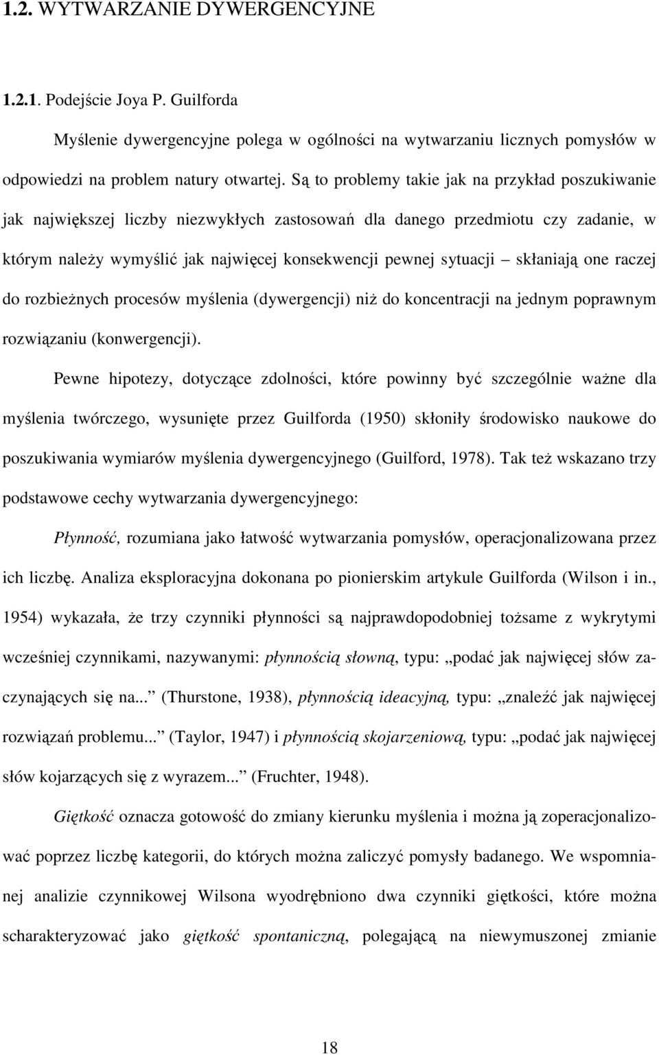 skłaniają one raczej do rozbieŝnych procesów myślenia (dywergencji) niŝ do koncentracji na jednym poprawnym rozwiązaniu (konwergencji).