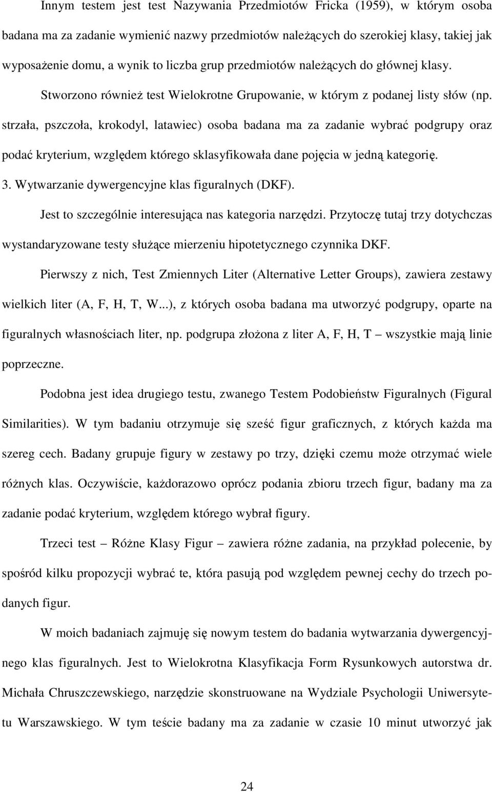 strzała, pszczoła, krokodyl, latawiec) osoba badana ma za zadanie wybrać podgrupy oraz podać kryterium, względem którego sklasyfikowała dane pojęcia w jedną kategorię. 3.