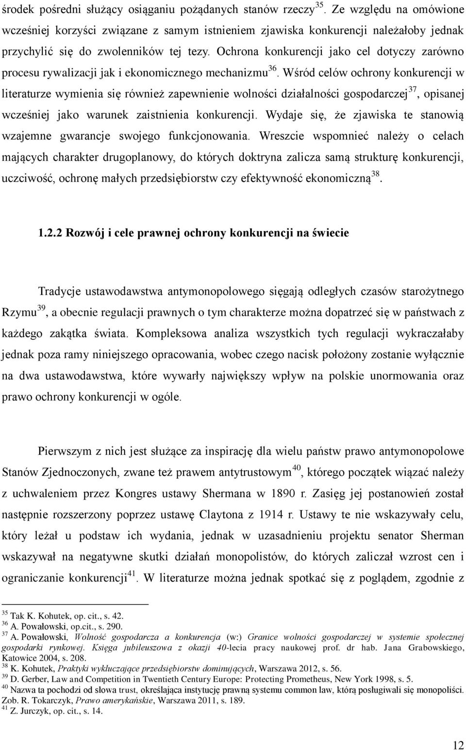 Ochrona konkurencji jako cel dotyczy zarówno procesu rywalizacji jak i ekonomicznego mechanizmu 36.