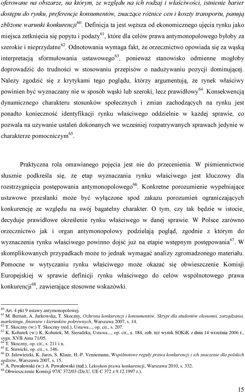 Odnotowania wymaga fakt, że orzecznictwo opowiada się za wąską interpretacją sformułowania ustawowego 63, ponieważ stanowisko odmienne mogłoby doprowadzić do trudności w stosowaniu przepisów o