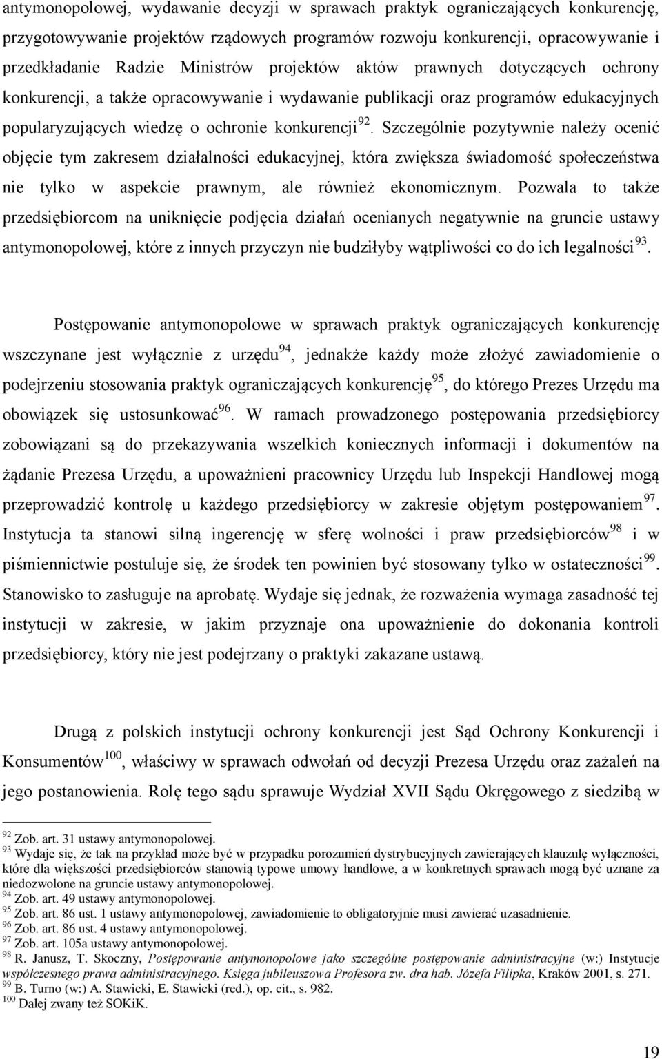 Szczególnie pozytywnie należy ocenić objęcie tym zakresem działalności edukacyjnej, która zwiększa świadomość społeczeństwa nie tylko w aspekcie prawnym, ale również ekonomicznym.