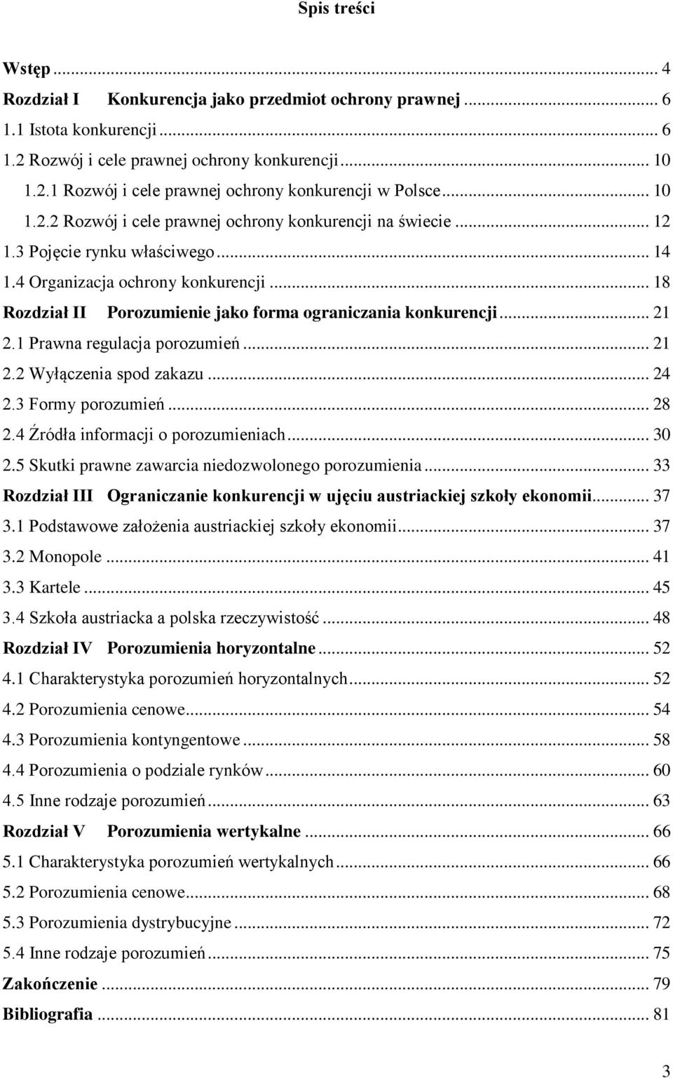 .. 18 Rozdział II Porozumienie jako forma ograniczania konkurencji... 21 2.1 Prawna regulacja porozumień... 21 2.2 Wyłączenia spod zakazu... 24 2.3 Formy porozumień... 28 2.