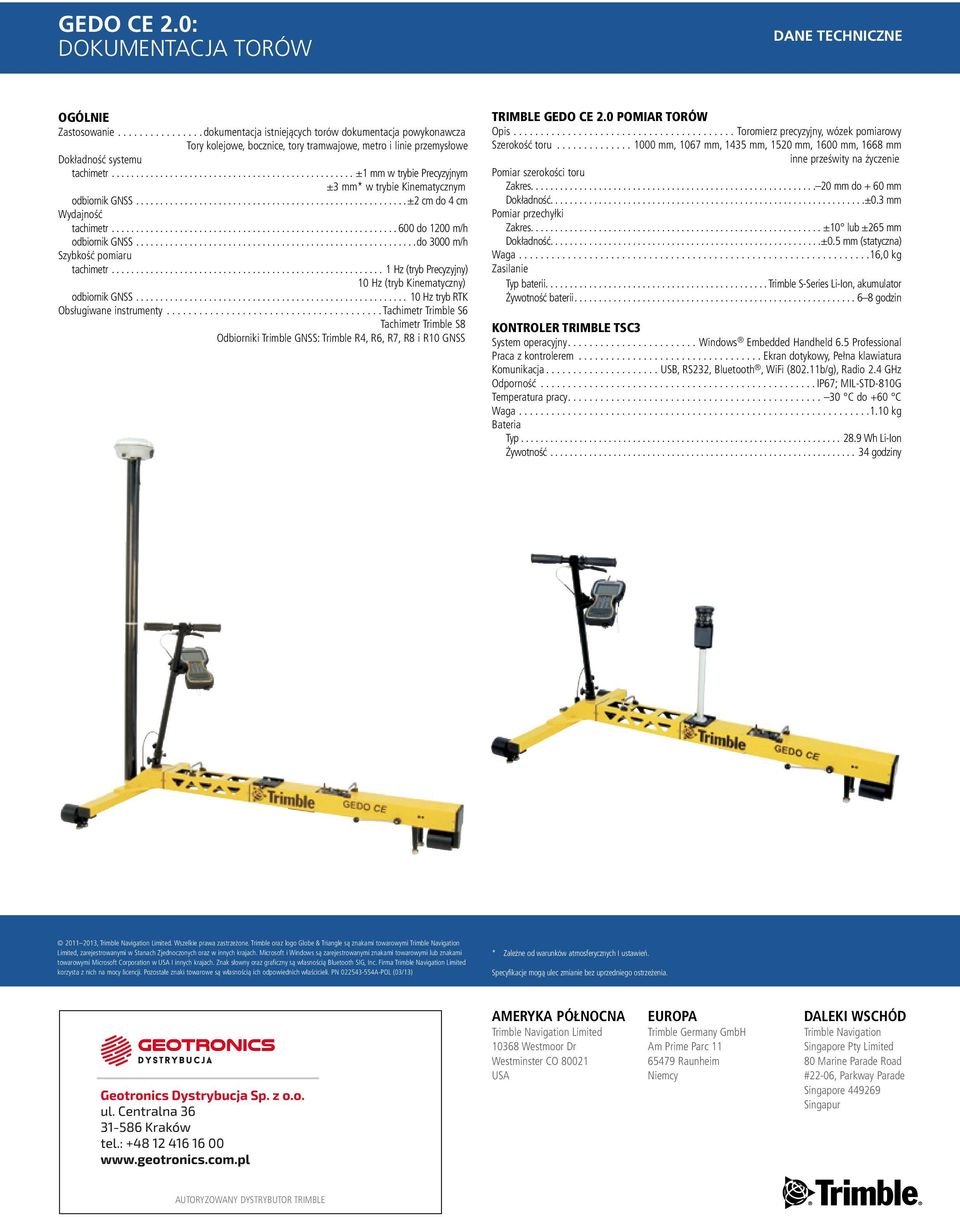 ..±1 mm w trybie Precyzyjnym ±3 mm* w trybie Kinematycznym odbiornik GNSS...±2 cm do 4 cm Wydajność tachimetr...600 do 1200 m/h odbiornik GNSS...do 3000 m/h Szybkość pomiaru tachimetr.