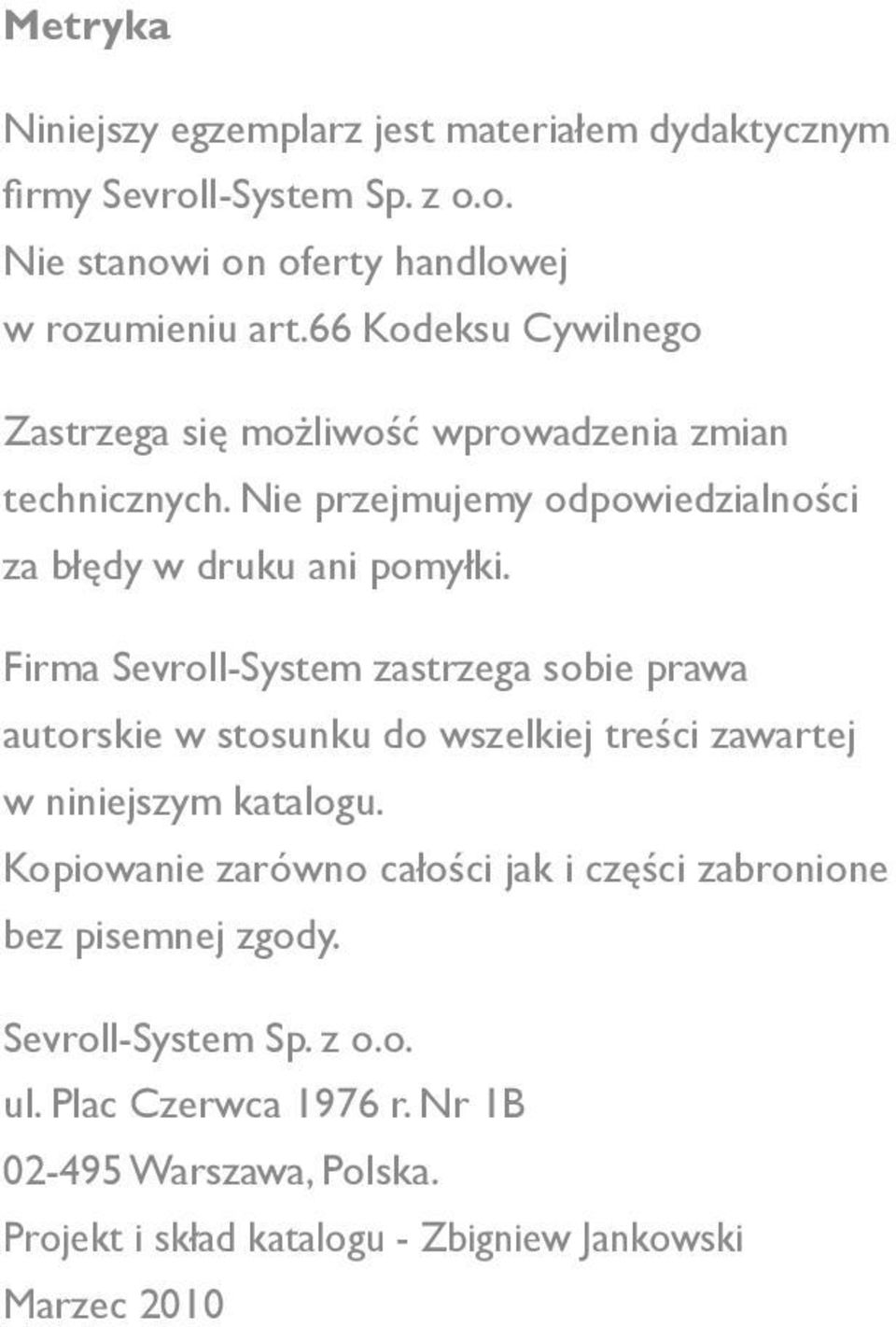 Firma Sevroll-System zastrzega sobie prawa autorskie w stosunku do wszelkiej treści zawartej w niniejszym katalogu.