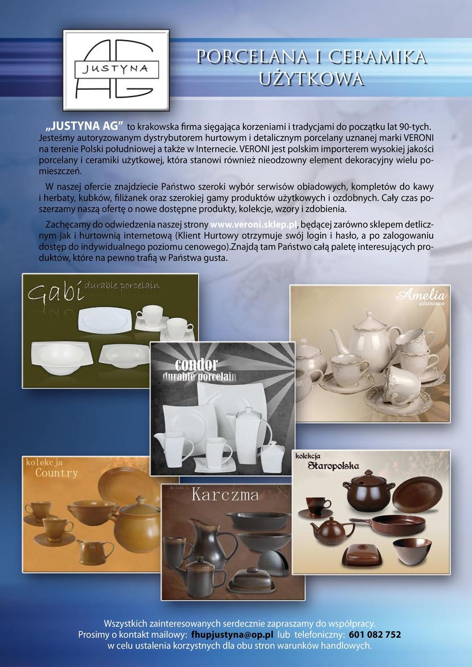 VERONI jest polskim importerem wysokiej jakości porcelany i ceramiki użytkowej, która stanowi również nieodzowny element dekoracyjny wielu pomieszczeń.