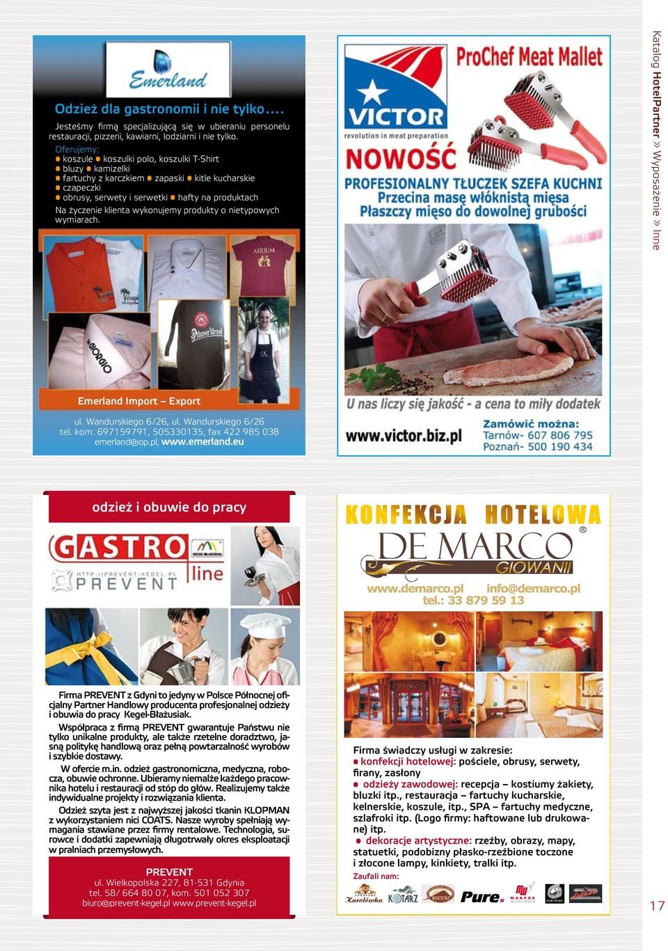 wykonujemy produkty o nietypowych wymiarach. Katalog HotelPartner >> Wyposażenie >> Inne Emerland Import Export ul. Wandurskiego 6/26, ul. Wandurskiego 6/26 tel. kom.