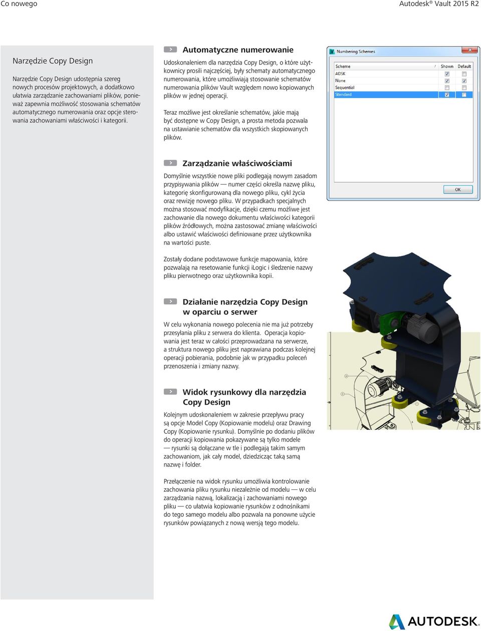 Automatyczne numerowanie Udoskonaleniem dla narzędzia Copy Design, o które użytkownicy prosili najczęściej, były schematy automatycznego numerowania, które umożliwiają stosowanie schematów