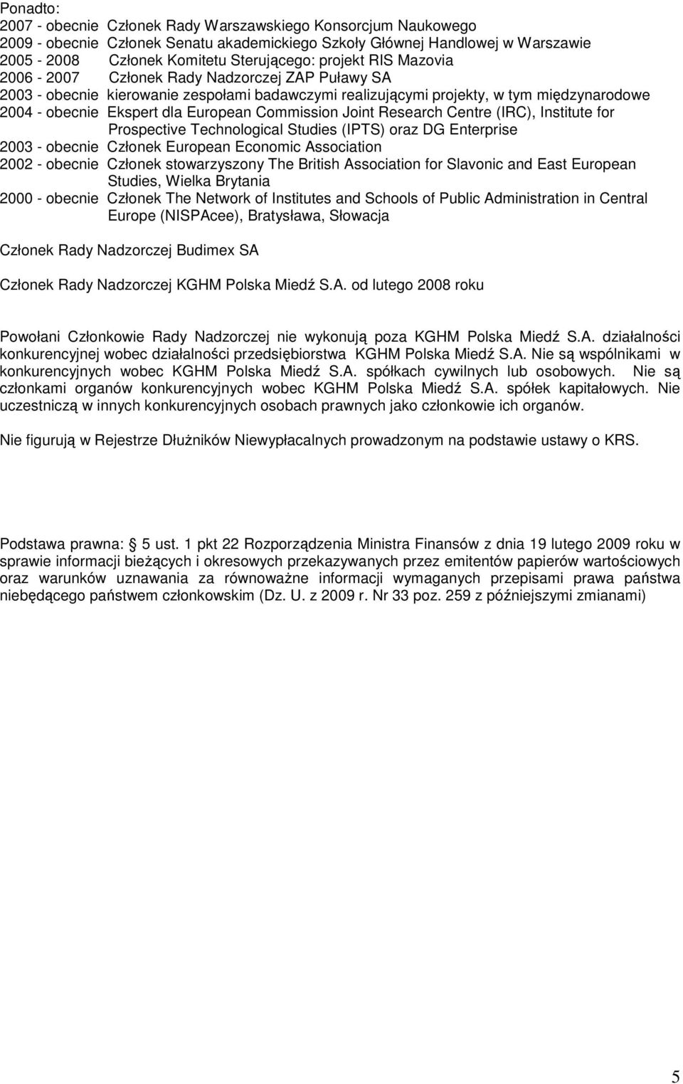 Commission Joint Research Centre (IRC), Institute for Prospective Technological Studies (IPTS) oraz DG Enterprise 2003 - obecnie Członek European Economic Association 2002 - obecnie Członek