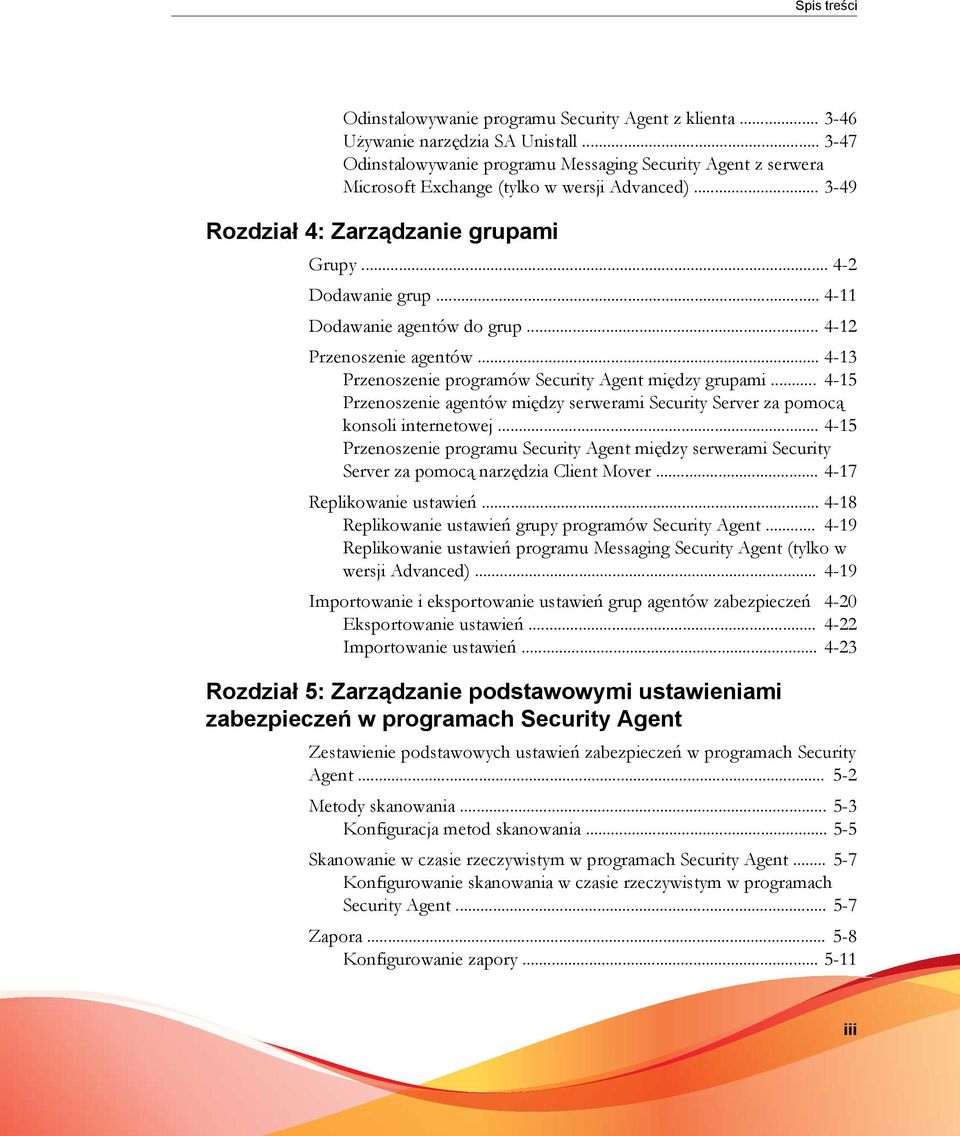 .. 4-11 Dodawanie agentów do grup... 4-12 Przenoszenie agentów... 4-13 Przenoszenie programów Security Agent między grupami.