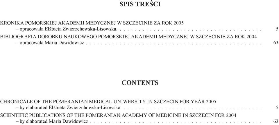 ............................................. 63 CONTENTS CHRONICALE OF THE POMERANIAN MEDICAL UNIWERSITY IN SZCZECIN FOR YEAR 2005 by elaborated Elżbieta Zwierzchowska-Lisowska.