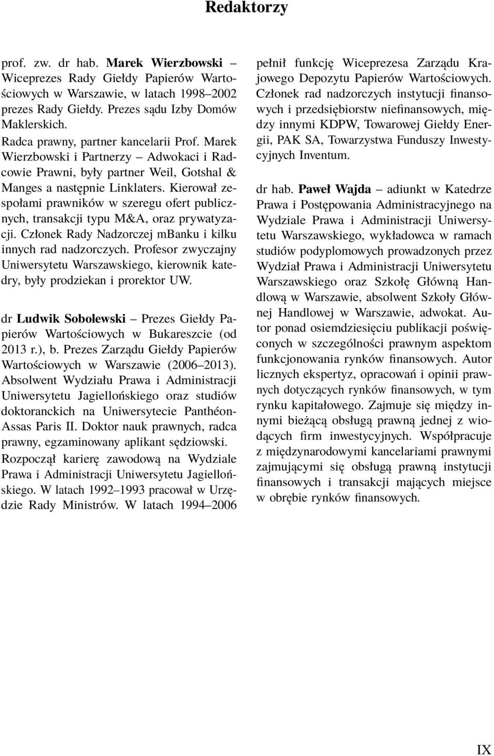 Kierował zespołami prawników w szeregu ofert publicznych, transakcji typu M&A, oraz prywatyzacji. Członek Rady Nadzorczej mbanku i kilku innych rad nadzorczych.