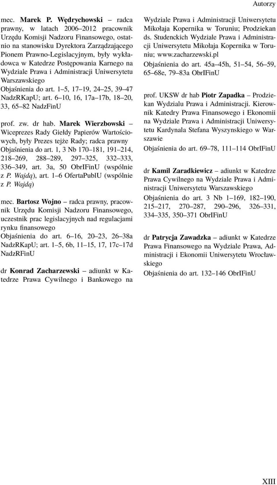 Postępowania Karnego na Wydziale Prawa i Administracji Uniwersytetu Warszawskiego Objaśnienia do art. 1 5, 17 19, 24 25, 39 47 NadzRKapU; art. 6 10, 16, 17a 17b, 18 20, 33, 65 82 NadzFinU prof. zw.