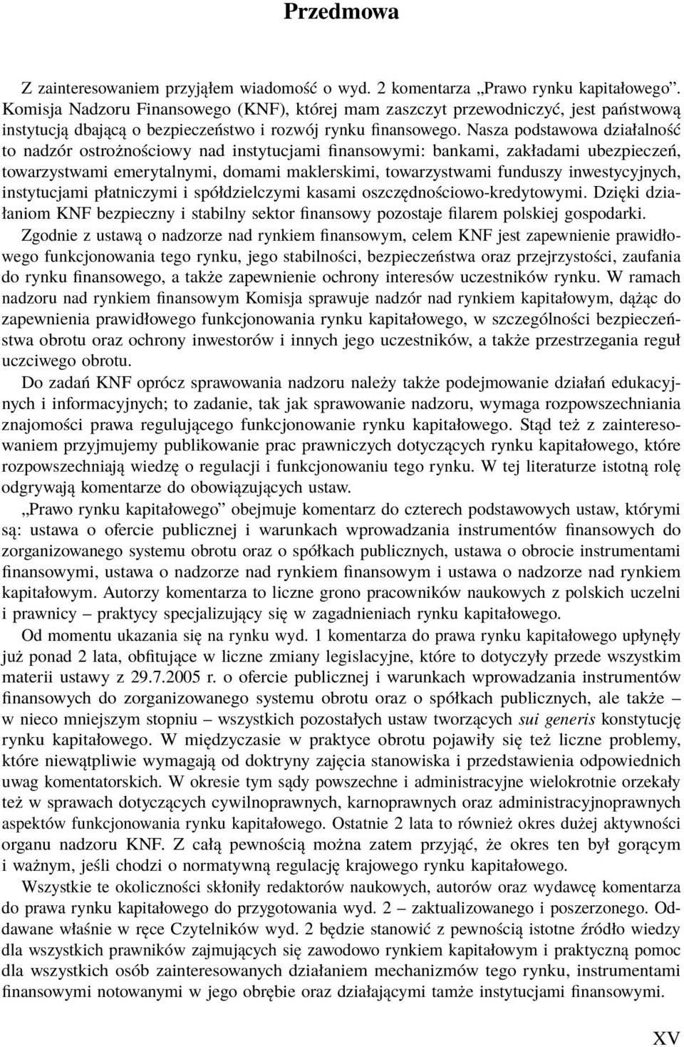 Nasza podstawowa działalność to nadzór ostrożnościowy nad instytucjami finansowymi: bankami, zakładami ubezpieczeń, towarzystwami emerytalnymi, domami maklerskimi, towarzystwami funduszy