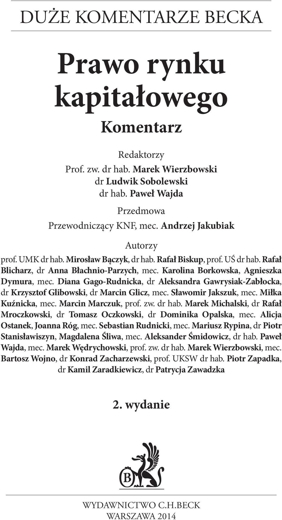 Diana Gago-Rudnicka, dr Aleksandra Gawrysiak-Zabłocka, dr Krzysztof Glibowski, dr Marcin Glicz, mec. Sławomir Jakszuk, mec. Miłka Kuźnicka, mec. Marcin Marczuk, prof. zw. dr hab.